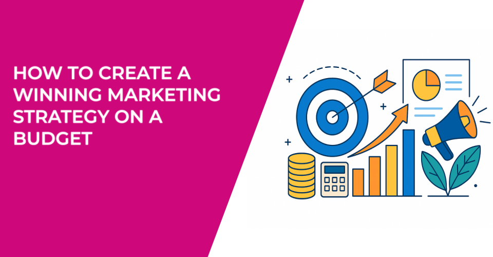 How to Create a Winning Marketing Strategy on a Budget