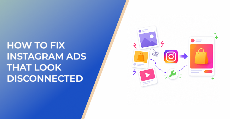 How to Fix Instagram Ads That Look Disconnected