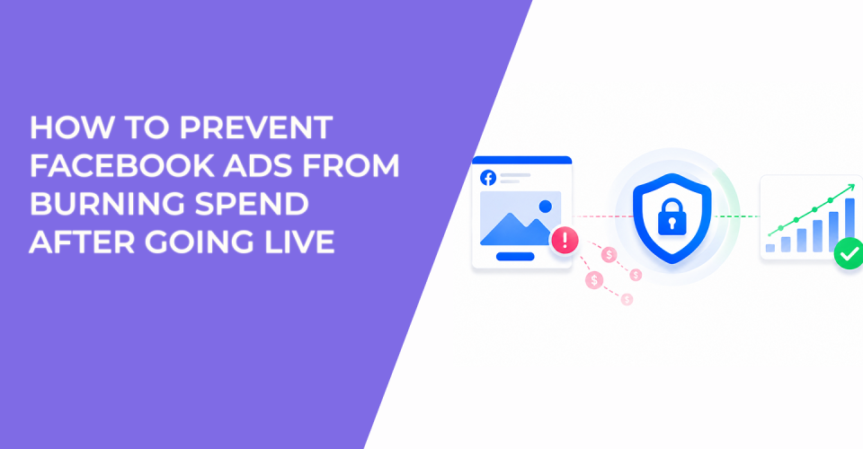 How To Prevent Facebook Ads From Burning Spend After Going Live