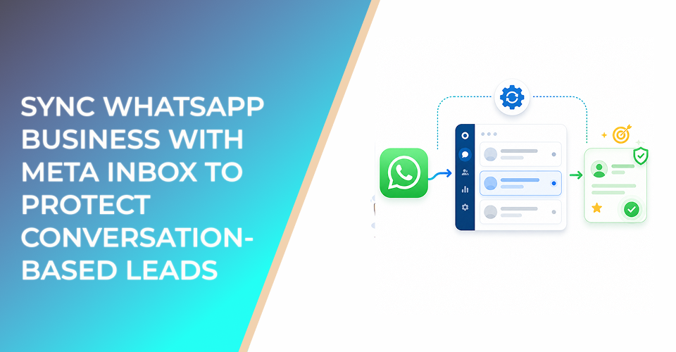 Sync WhatsApp Business With Meta Inbox to Protect Conversation-Based Leads