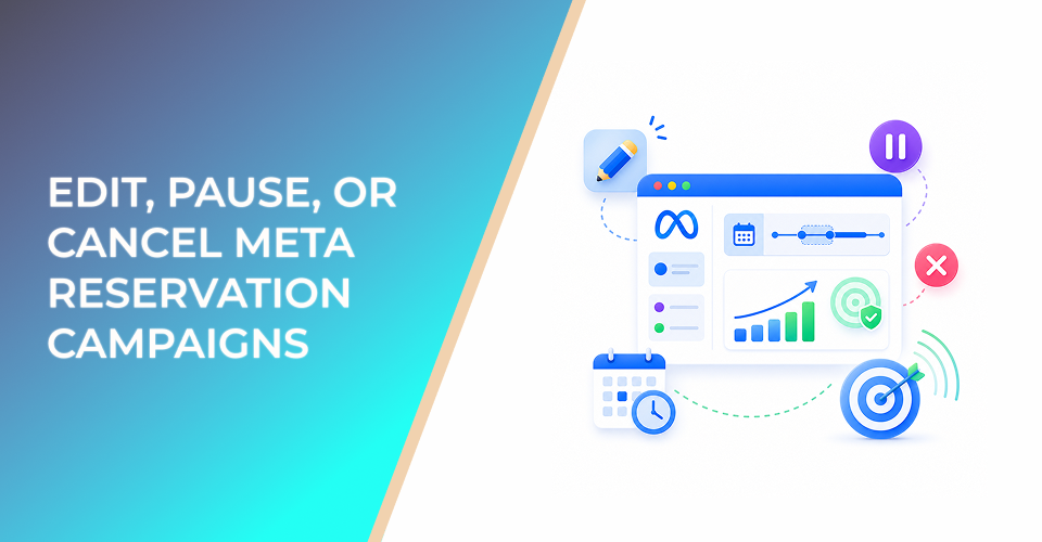 How to Edit, Pause, or Cancel Meta Reservation Campaigns Without Wasting Planned Reach