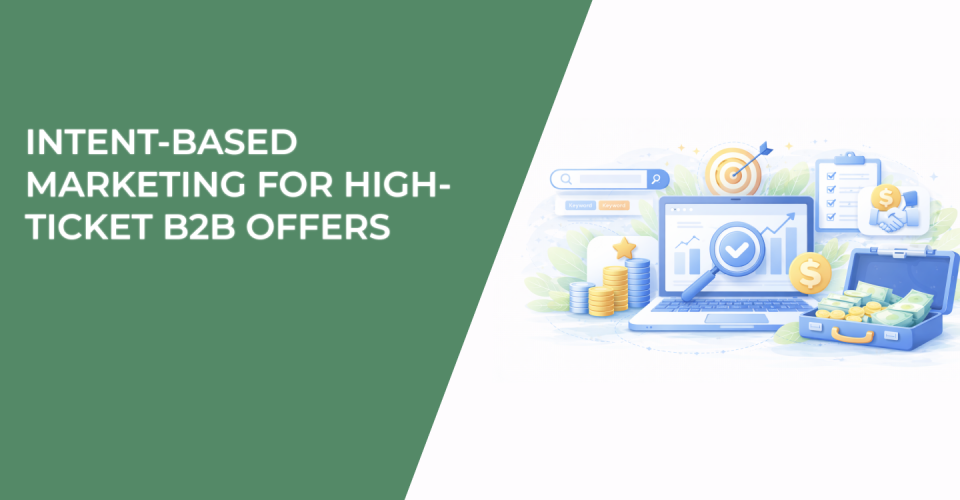 Intent-Based Marketing for High-Ticket B2B Offers