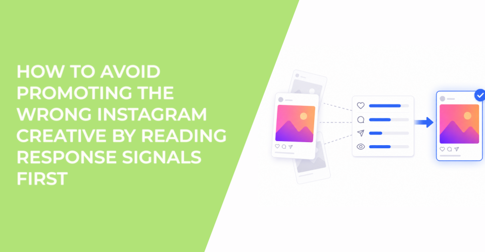 How To Avoid Promoting The Wrong Instagram Creative By Reading Response Signals First