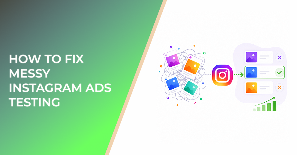 How to Fix Messy Instagram Ads Testing