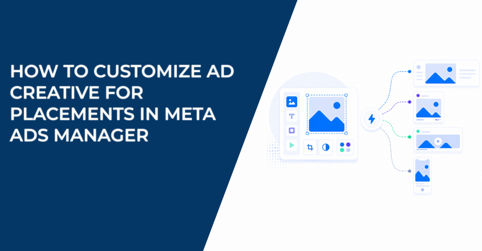 How to Customize Ad Creative for Placements in Meta Ads Manager