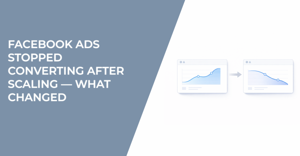 Facebook Ads Stopped Converting After Scaling — What Changed