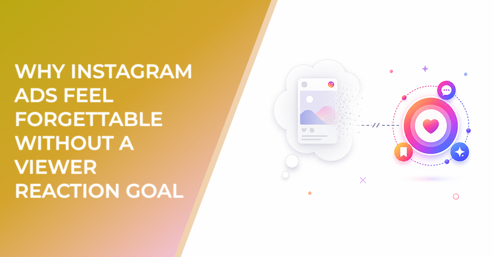 Why Instagram Ads Feel Forgettable Without a Viewer Reaction Goal