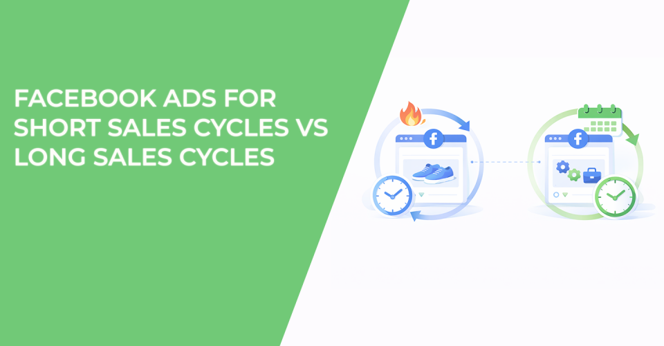 Facebook Ads for Short Sales Cycles vs Long Sales Cycles