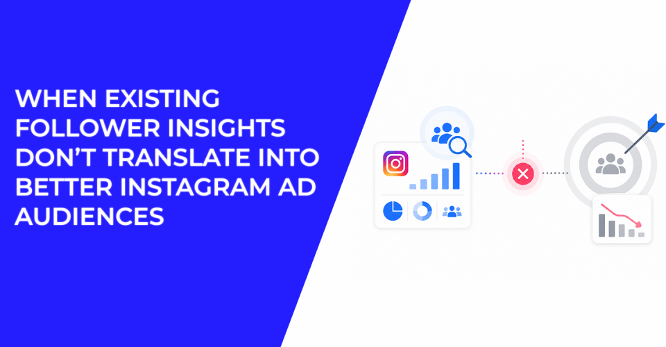 When Existing Follower Insights Don’t Translate Into Better Instagram Ad Audiences