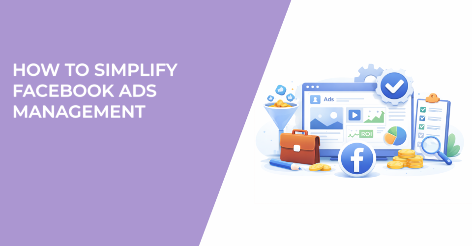 How to Simplify Facebook Ads Management