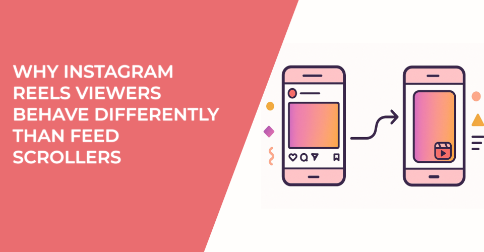 Why Instagram Reels Viewers Behave Differently Than Feed Scrollers