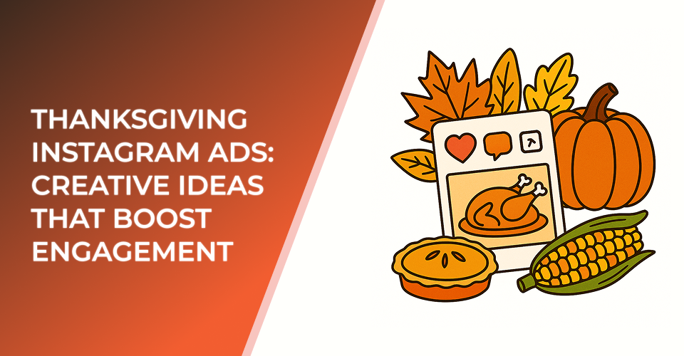 Thanksgiving Instagram Ads: Creative Ideas That Boost Engagement