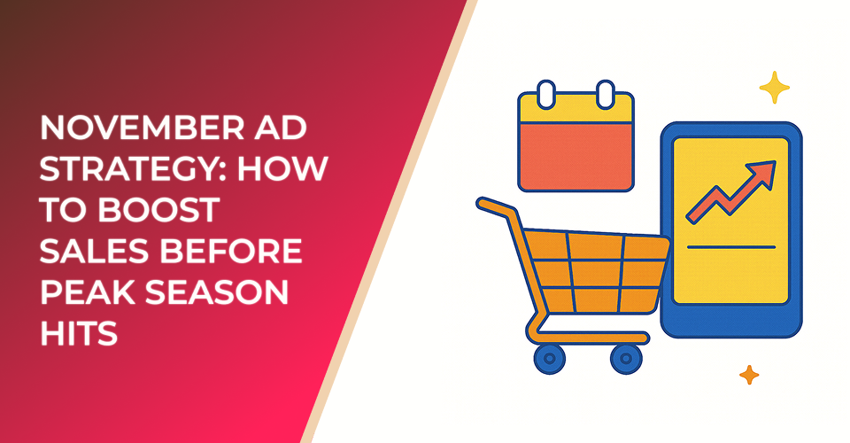 November Ad Strategy: How to Boost Sales Before Peak Season Hits