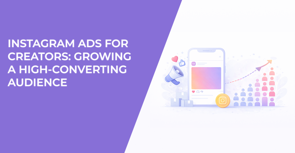 Instagram Ads for Creators: Growing a High-Converting Audience