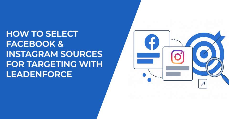 How to Select Facebook and Instagram Sources for Targeting with LeadEnforce