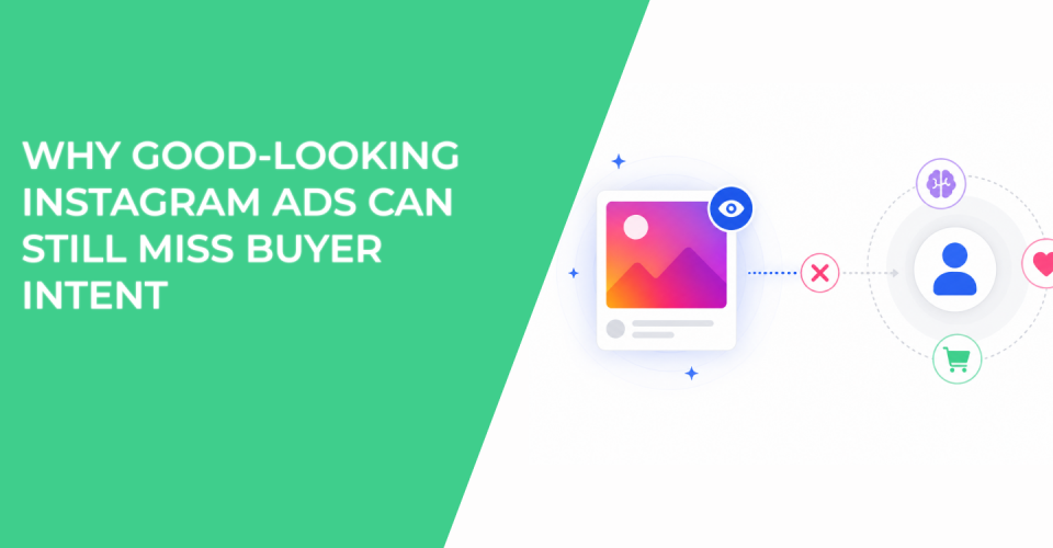 Why Good-Looking Instagram Ads Can Still Miss Buyer Intent