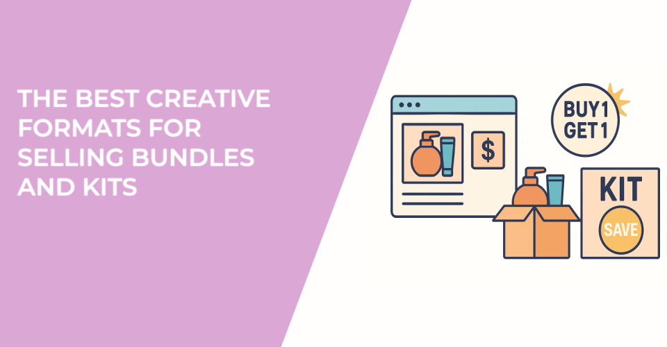 The Best Creative Formats for Selling Bundles and Kits