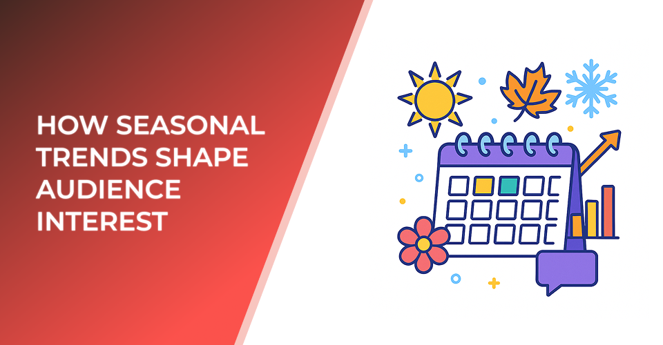 How Seasonal Trends Shape Audience Interest