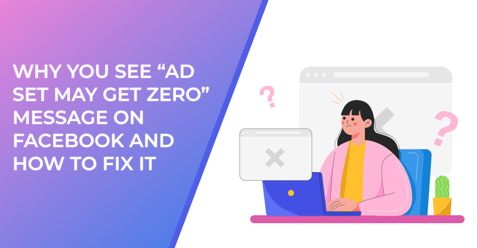 Why You See 'Ad Set May Get Zero' on Facebook and How to Fix It
