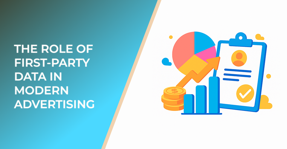 The Role of First-Party Data in Modern Advertising