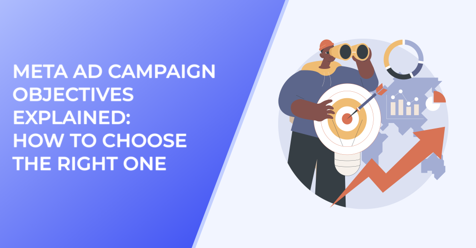 Meta Ad Campaign Objectives Explained: How to Choose the Right One