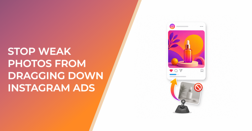 Stop Weak Photos From Dragging Down Instagram Ads