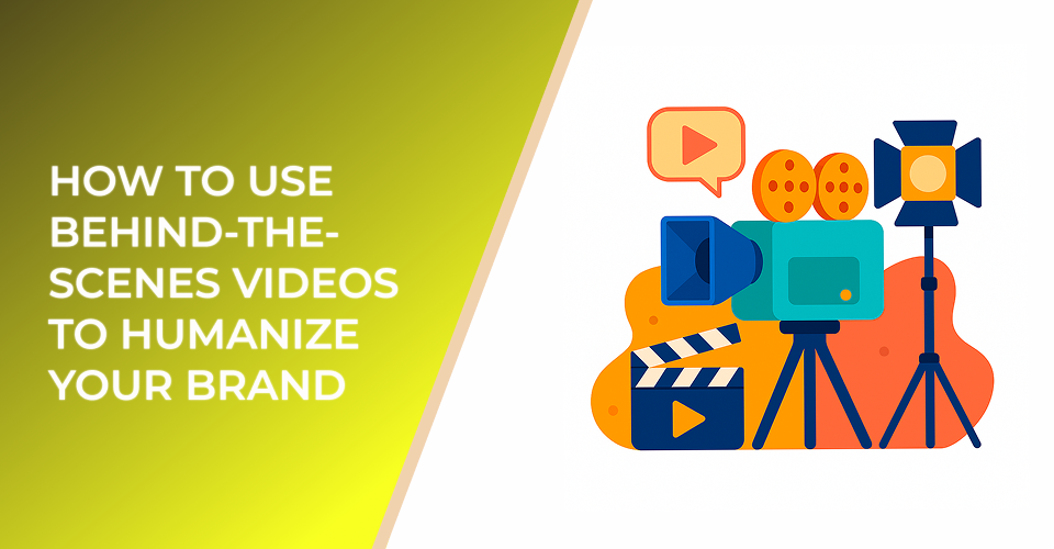 How to Use Behind-the-Scenes Videos to Humanize Your Brand
