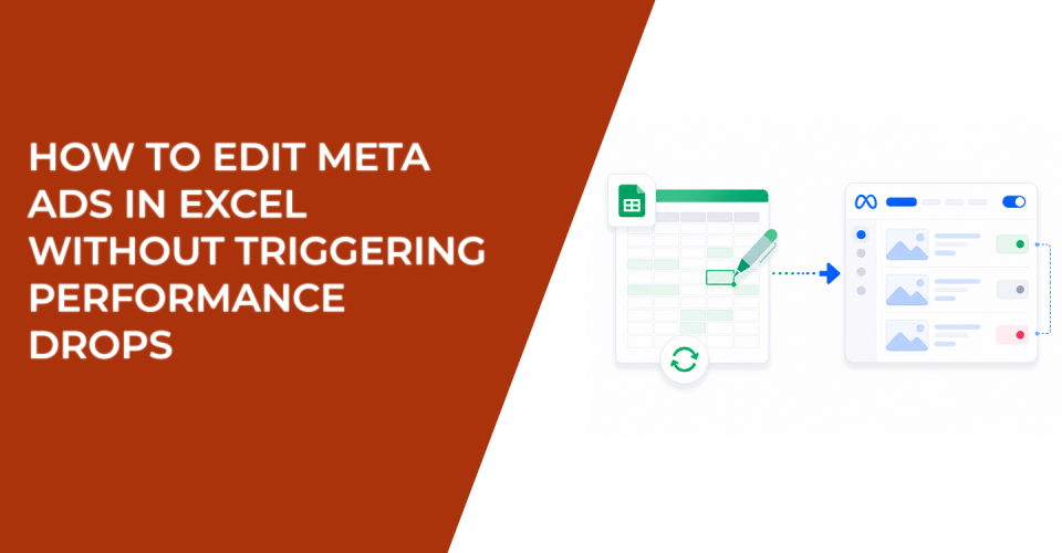How to Edit Meta Ads in Excel Without Triggering Performance Drops