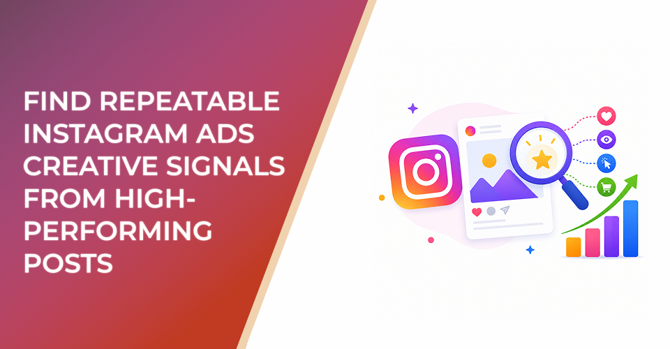 Find Repeatable Instagram Ads Creative Signals From High-Performing Posts