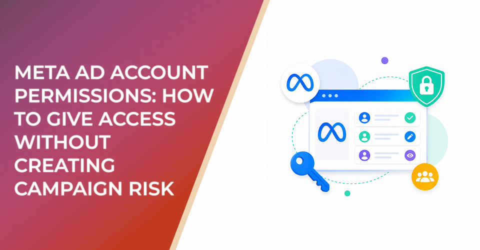 Meta Ad Account Permissions: How to Give Access Without Creating Campaign Risk