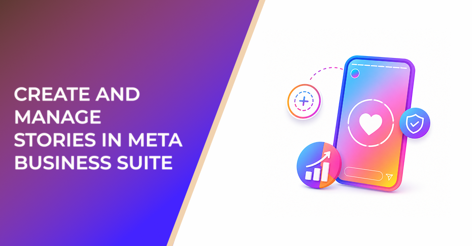 Create and Manage Stories in Meta Business Suite Without Wasting High-Intent Engagement