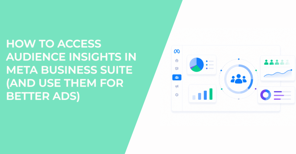 How to Access Audience Insights in Meta Business Suite (and Use Them for Better Ads)