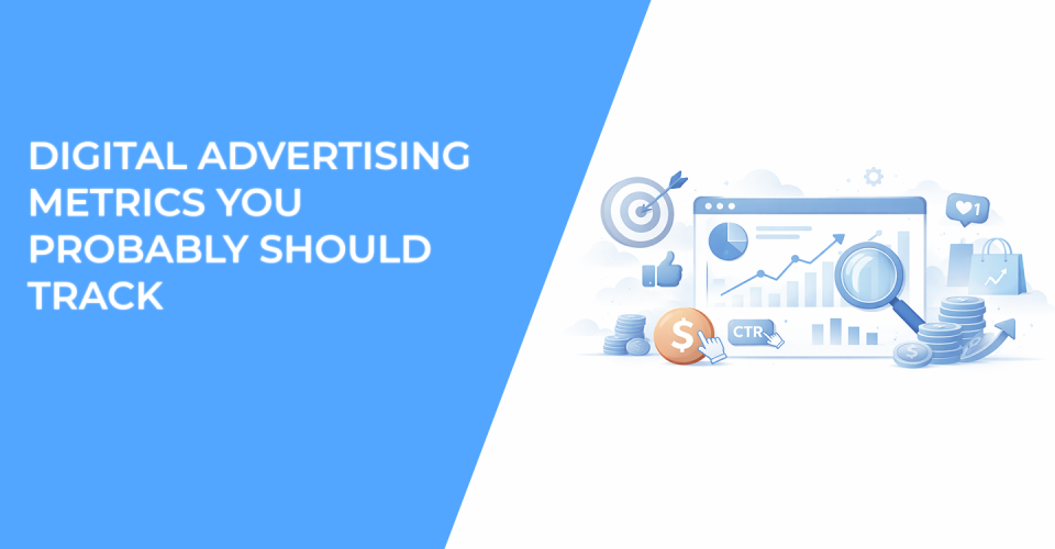 Digital Advertising Metrics You Should Probably Track