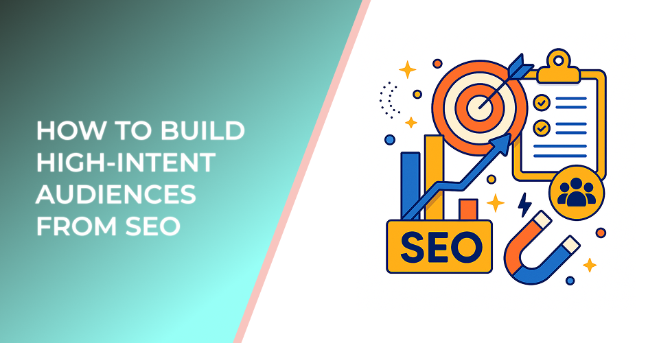 How to Build High-Intent Audiences from SEO
