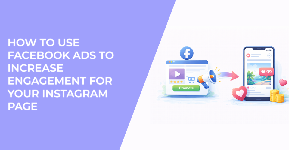 How to Use Facebook Ads to Increase Engagement for Your Instagram Page