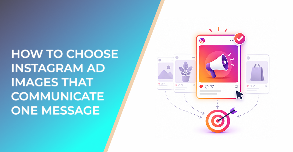 How to Choose Instagram Ad Images That Communicate One Message