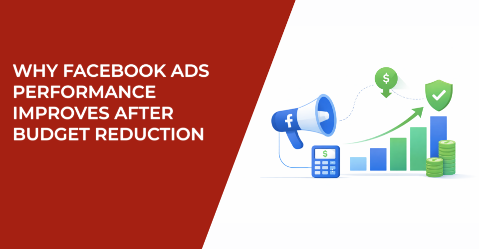 Why Facebook Ads Performance Improves After Budget Reduction