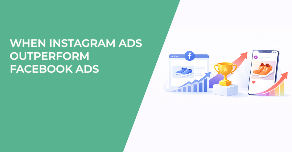 When Instagram Ads Outperform Facebook Ads