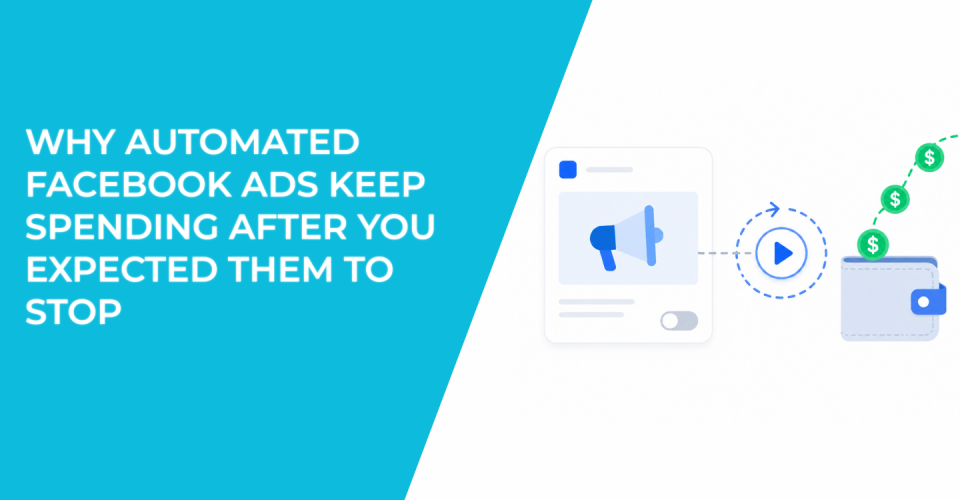 Why Automated Facebook Ads Keep Spending After You Expected Them To Stop