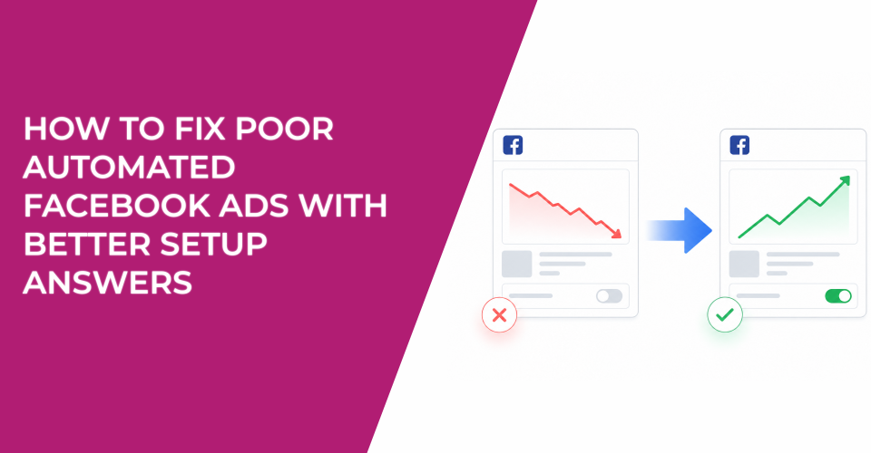 How To Fix Ineffective Automated Facebook Ads With Better Setup