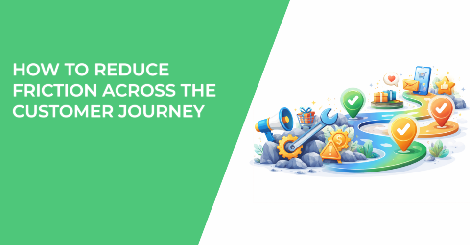 How to Reduce Friction Across the Customer Journey