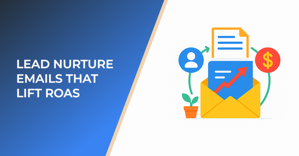 Lead Nurture Emails That Lift ROAS
