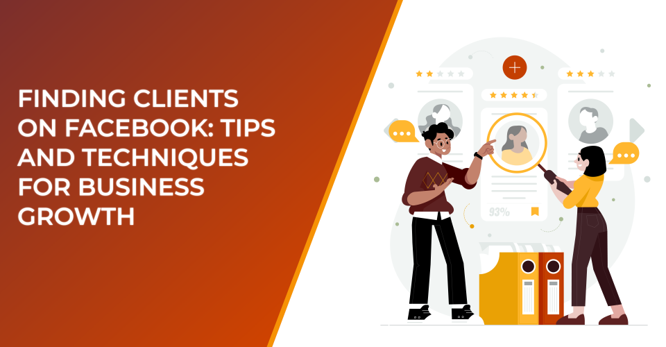 Finding Clients on Facebook: Tips and Techniques for Business Growth