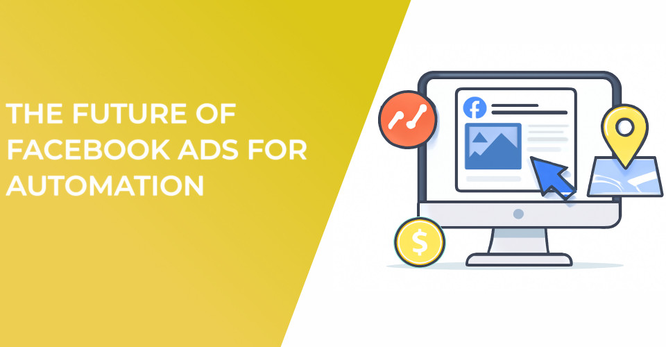 The Future Of Facebook Ads For Automation