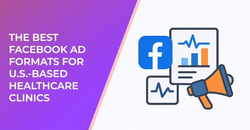 The Best Facebook Ad Formats for U.S.-Based Healthcare Clinics