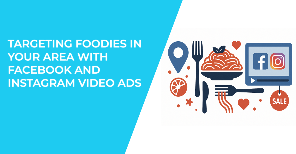 Targeting Foodies in Your Area With Facebook and Instagram Video Ads