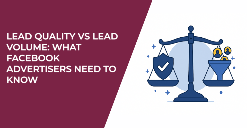 Lead Quality vs Lead Volume: What Facebook Advertisers Need to Know