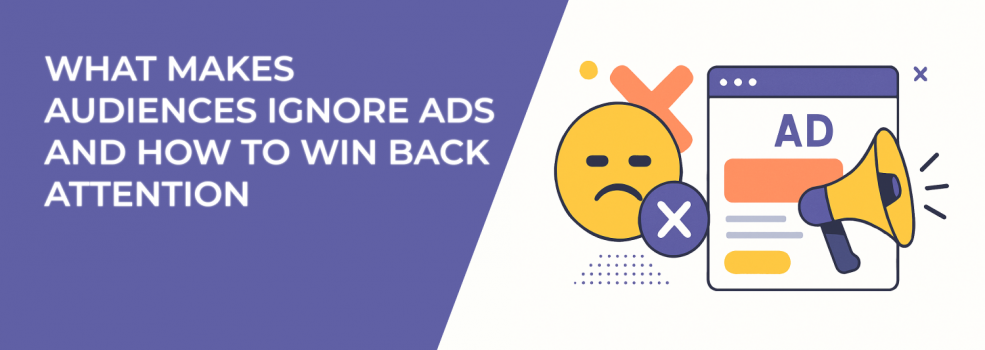 What Makes Audiences Ignore Ads and How to Win Back Attention