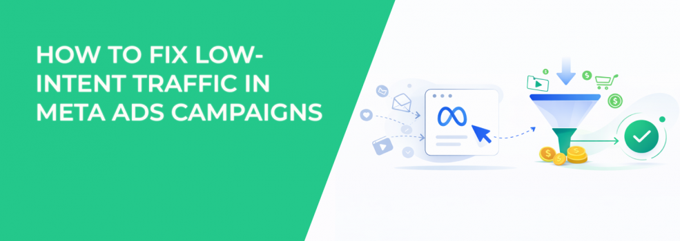 How to Fix Low-Intent Traffic in Meta Ads Campaigns