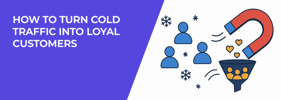 How to Turn Cold Traffic into Loyal Customers